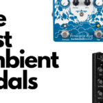 the best ambient guitar pedals